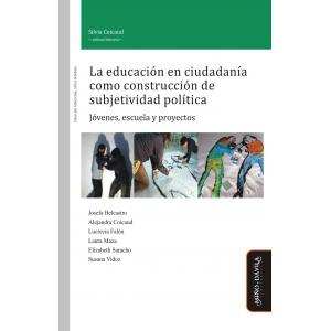 La educación en ciudadanía como construcción de subjetividad política. Jóvenes, escuela y proyectos